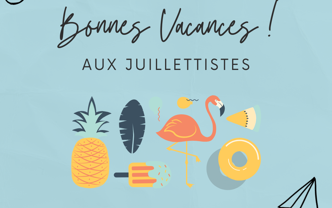 Bonnes vacances aux juillettistes ☀️